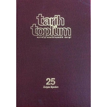 Tarih Ve Toplum Sayı: 145-150 Cilt: 25 Aylık Ansiklopedik Dergi Ciltli Kolektif