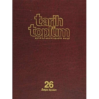 Tarih Ve Toplum Sayı: 151-156 Cilt: 26 Aylık Ansiklopedik Dergi Ciltli Kolektif