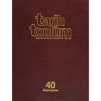 Tarih Ve Toplum Sayı: 235 Cilt: 40 Aylık Ansiklopedik Dergi Ciltli Kolektif