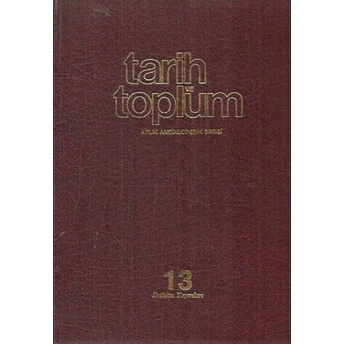 Tarih Ve Toplum Sayı: 73-78 Cilt: 13 Aylık Ansiklopedik Dergi Ciltli Kolektif