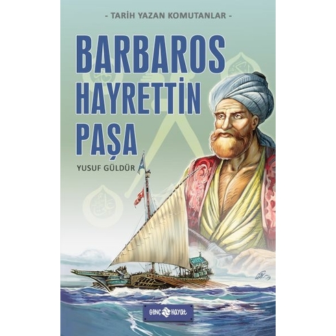 Tarih Yazan Komutanlar - Barbaros Hayrettin Paşa Yusuf Güldür