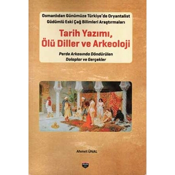 Tarih Yazımı - Ölü Diller Ve Arkeoloji - Ahmet Ünal