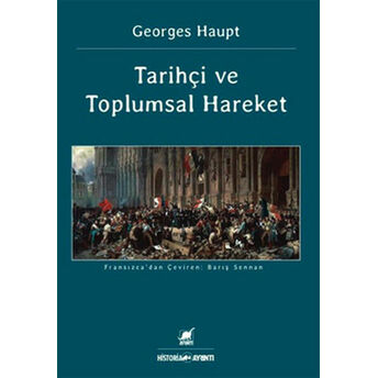 Tarihçi Ve Toplumsal Hareket Georges Haupt