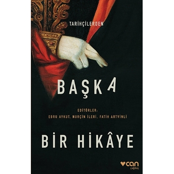 Tarihçilerden Başka Bir Hikaye Ali Sipahi, Fatih Artvinli, Nurçin Ileri, Özge Ertem, Özgül Özdemir, Müge Özbek, Çiğdem Oğuz, Ebru Aykut, Erkan Oruçoğlu, Gamze Ilaslan, Barış Zeren, Gülhan Balsoy, Tülin Ural, Ufuk Adak