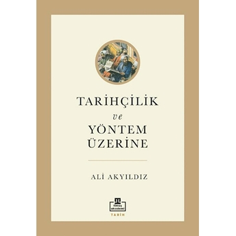 Tarihçilik Ve Yöntem Üzerine Ali Akyıldız