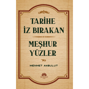 Tarihe Iz Bırakan Meşhur Yüzler Mehmet Akbulut