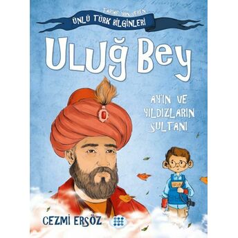 Tarihe Yön Veren Ünlü Türk Bilginleri - Uluğ Bey - Ay'ın Ve Yıldızların Sultanı Cezmi Ersöz