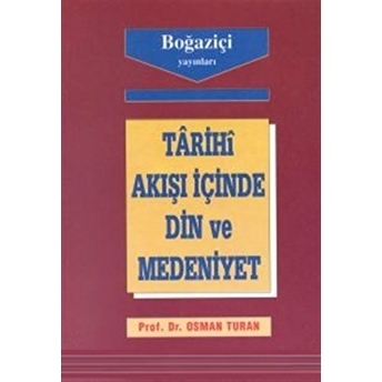 Tarihi Akışı Içinde Din Ve Medeniyet Osman Turan