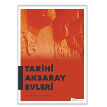 Tarihi Aksaray Evleri Tülay Karadayı Yenice