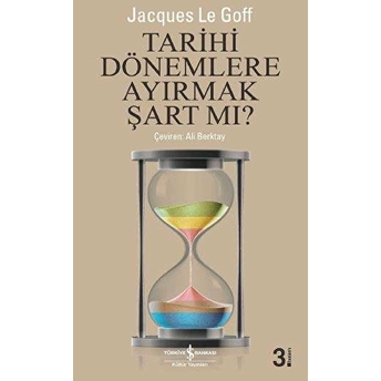 Tarihi Dönemlere Ayırmak Şart Mı ? Jacques Le Goff