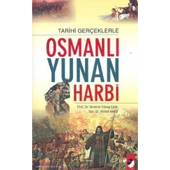 Tarihi Gerçeklerle Osmanlı Yunan Harbi Ahmet Aksın