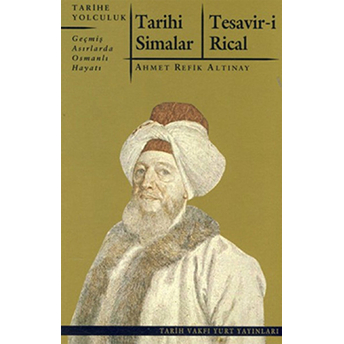 Tarihi Simalar - Tesavir-I Rical Ahmet Refik Altınay