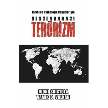 Tarihi Ve Psikolojik Boyutlarıyla Uluslararası Terörizm Vamık D. Volkan