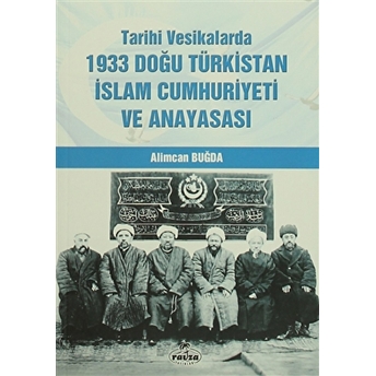 Tarihi Vesikalarda 1933 Doğu Türkistan Islam Cumhuriyeti Ve Anayasası Alimcan Buğda