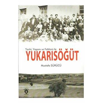 Tarihi, Yaşamı Ve Folklorü Ile Yukarısöğüt Mustafa Sürücü