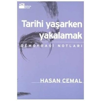 Tarihi Yaşarken Yakalamak Demokrasi Notları Hasan Cemal