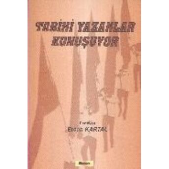 Tarihi Yazanlar Konuşuyor