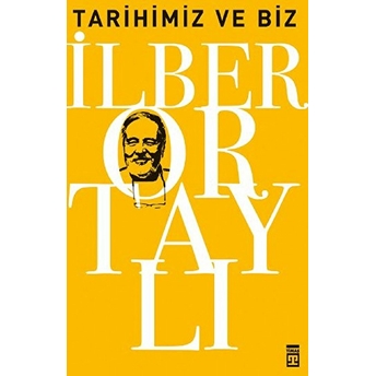 Tarihimiz Ve Biz Ilber Ortaylı