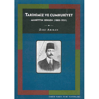 Tarihimiz Ve Cumhuriyet Muhittin Birgen (1885-1951) Zeki Arıkan