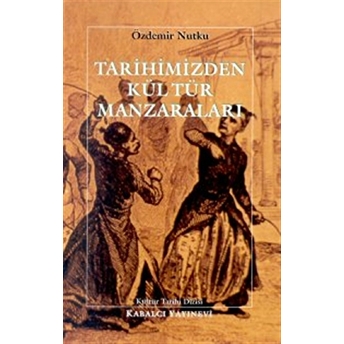 Tarihimizden Kültür Manzaraları Özdemir Nutku