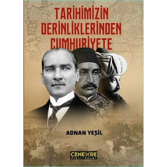 Tarihimizin Derinliklerinden Cumhuriyete Adnan Yeşil