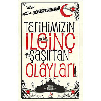 Tarihimizin Ilginç Ve Şaşırtan Olayları Orhan Yeniaras