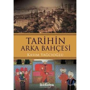 Tarihin Arka Bahçesi Kasım Yağcıoğlu