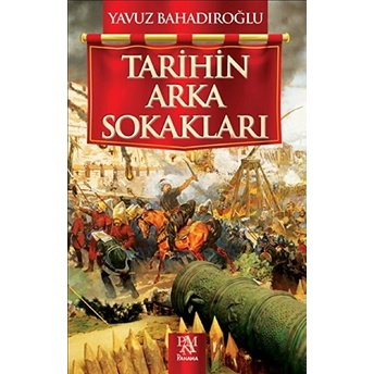 Tarihin Arka Sokakları Yavuz Bahadıroğlu