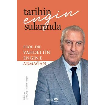 Tarihin Engin Sularında Prof. Dr. Vahdettin Engin’e Armağan