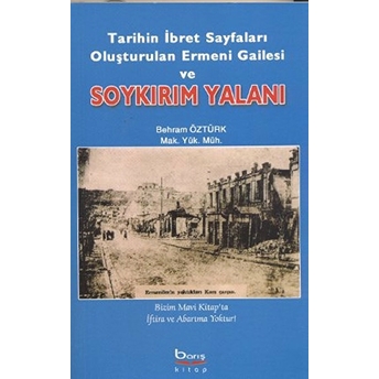 Tarihin Ibret Sayfaları Oluşturulan Ermeni Gailesi Ve Soykırım Yalanı - Kolektif