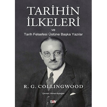 Tarihin Ilkeleri Ve Tarih Felsefesi Üstüne Başka Yazılar R. G. Collingwood