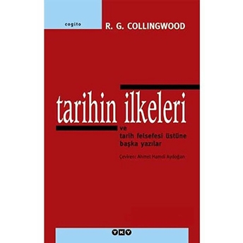 Tarihin Ilkeleri Ve Tarih Felsefesi Üstüne Başka Yazılar R. G. Collingwood