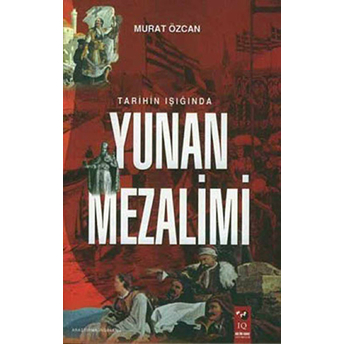 Tarihin Işığında Yunan Mezalimi Murat Özcan