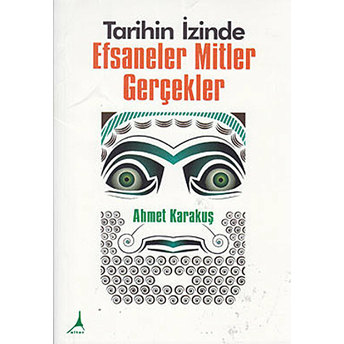 Tarihin Izinde - Efsaneler Mitler Gerçekler Ahmet Karakuş