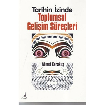 Tarihin Izinde Toplumsal Gelişim Süreçleri Ahmet Karakuş