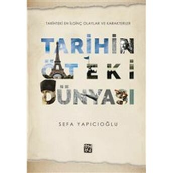 Tarihin Öteki Dünyası - Tarihteki En Ilginç Olaylar Ve Karakterler Sefa Yapıcıoğlu