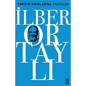 Tarihin Sınırlarına Yolculuk Ilber Ortaylı