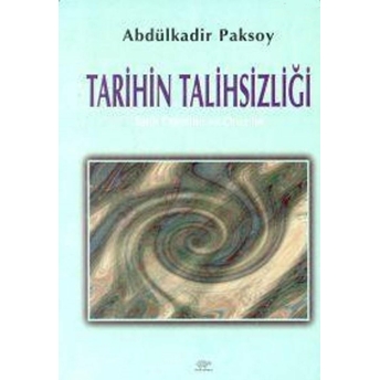 Tarihin Talihsizliği A. Kadir Paksoy