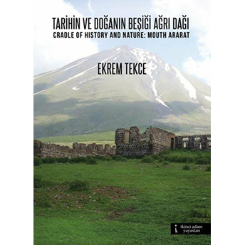 Tarihin Ve Doğanın Beşiği Ağrı Dağı / Cradle Of History And Nature: Mouth Ararat Ekrem Tekce