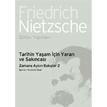 Tarihin Yaşam Için Yararı Ve Sakıncası-Zamana Aykırı Bakışlar 2 Friedrich Wilhelm Nietzsche