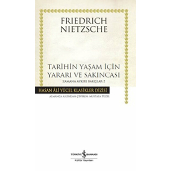 Tarihin Yaşam Için Yararı Ve Sakıncası Zamana Aykırı Bakışlar 2 -Hasan Ali Yücel Klasikleri Friedrich Nietzsche