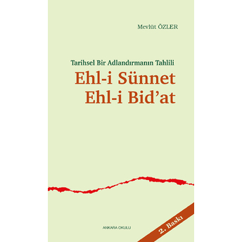 Tarihsel Bir Adlandırmanın Tahlili Ehl-I Sünnet Ehl-I Bid'at Mevlüt Özler