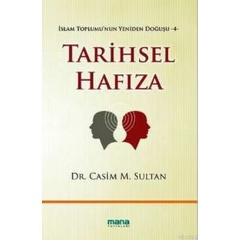 Tarihsel Hafıza; Islam Toplumu'nun Yeniden Doğuşu 4Islam Toplumu'nun Yeniden Doğuşu 4 Casim M. Sultan