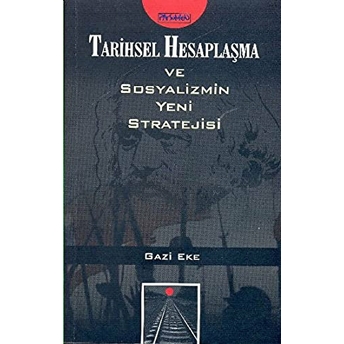 Tarihsel Hesaplaşma Ve Sosyalizmin Yeni Stratejisi Gazi Eke