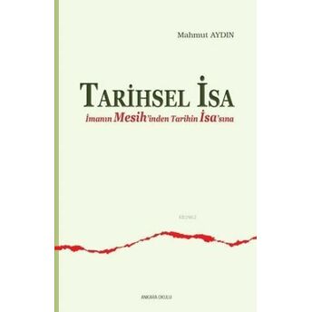 Tarihsel İsa;İmanın Mesih'inden Tarihin İsa'sınaımanın Mesih'inden Tarihin Isa'sına Mahmut Aydın