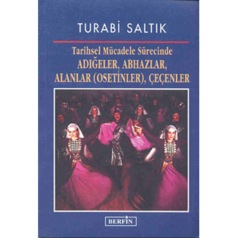 Tarihsel Mücadele Sürecinde Adığeler, Abhazlar, Alanlar (Osetinler), Çeçenler Turabi Saltık