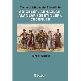 Tarihsel Mücadele Sürecinde Adığeler Abhazlar Alanlar Osetinler Çeçenler - Turabi Saltık