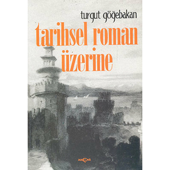 Tarihsel Roman Üzerine Turgut Göğebakan