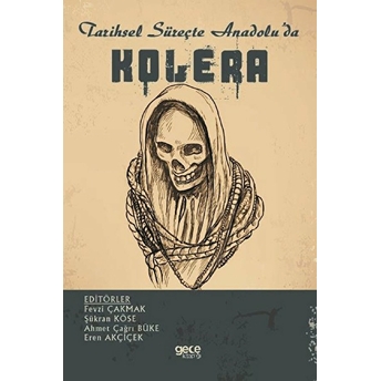 Tarihsel Süreçte Anadoluda Kolera - Fevzi Çakmak – Şükran Köse- Ahmet Çağrı Büke – Eren Akçiçek