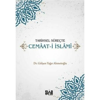 Tarihsel Süreçte Cemaat-I Islami Gülşen Yağır Ahmetoğlu